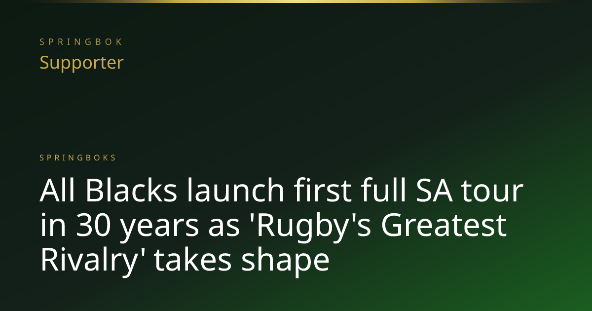 All Blacks launch first full SA tour in 30 years as 'Rugby's Greatest ...