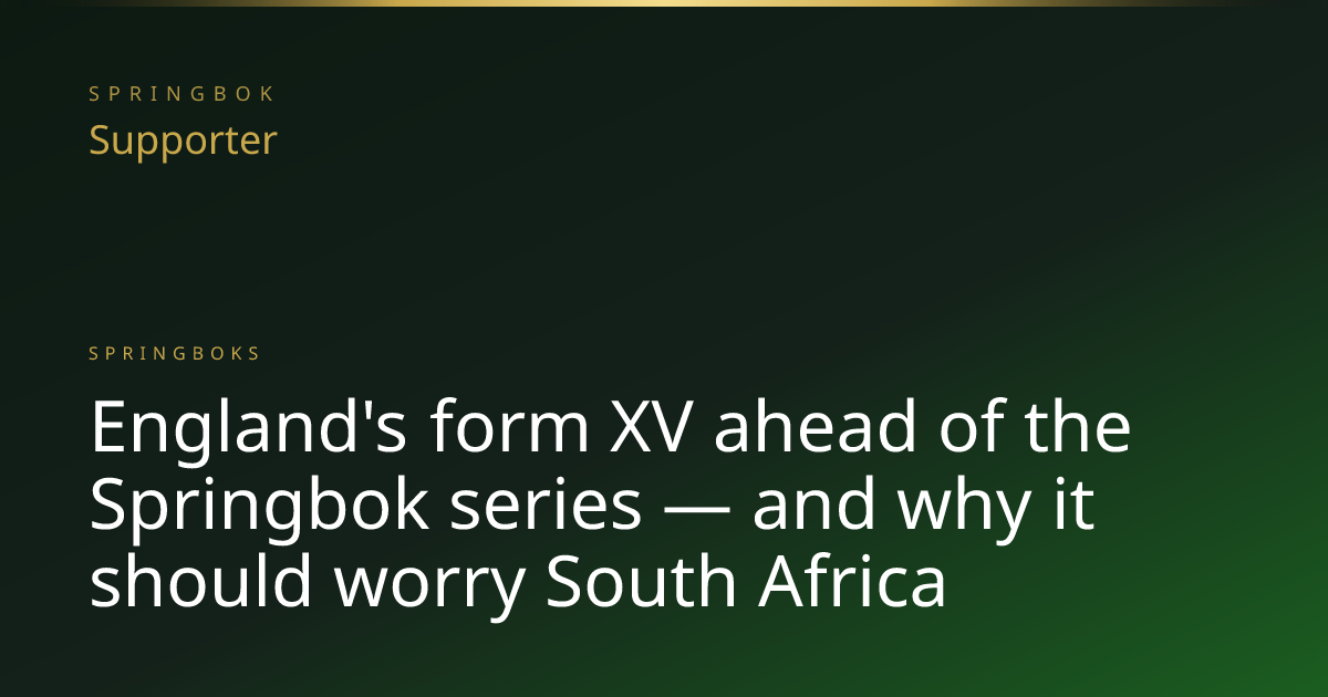 England's form XV ahead of the Springbok series — and why it should ...